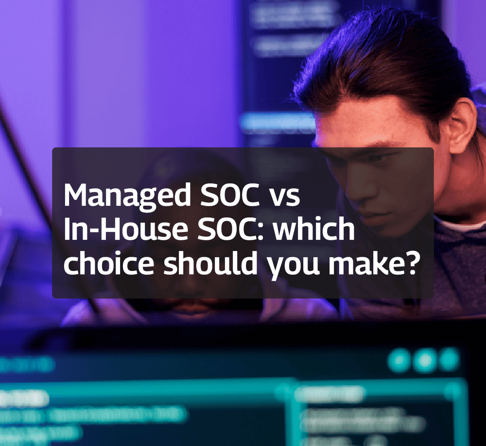 Managed SOC vs In-House SOC: which choice should you make?