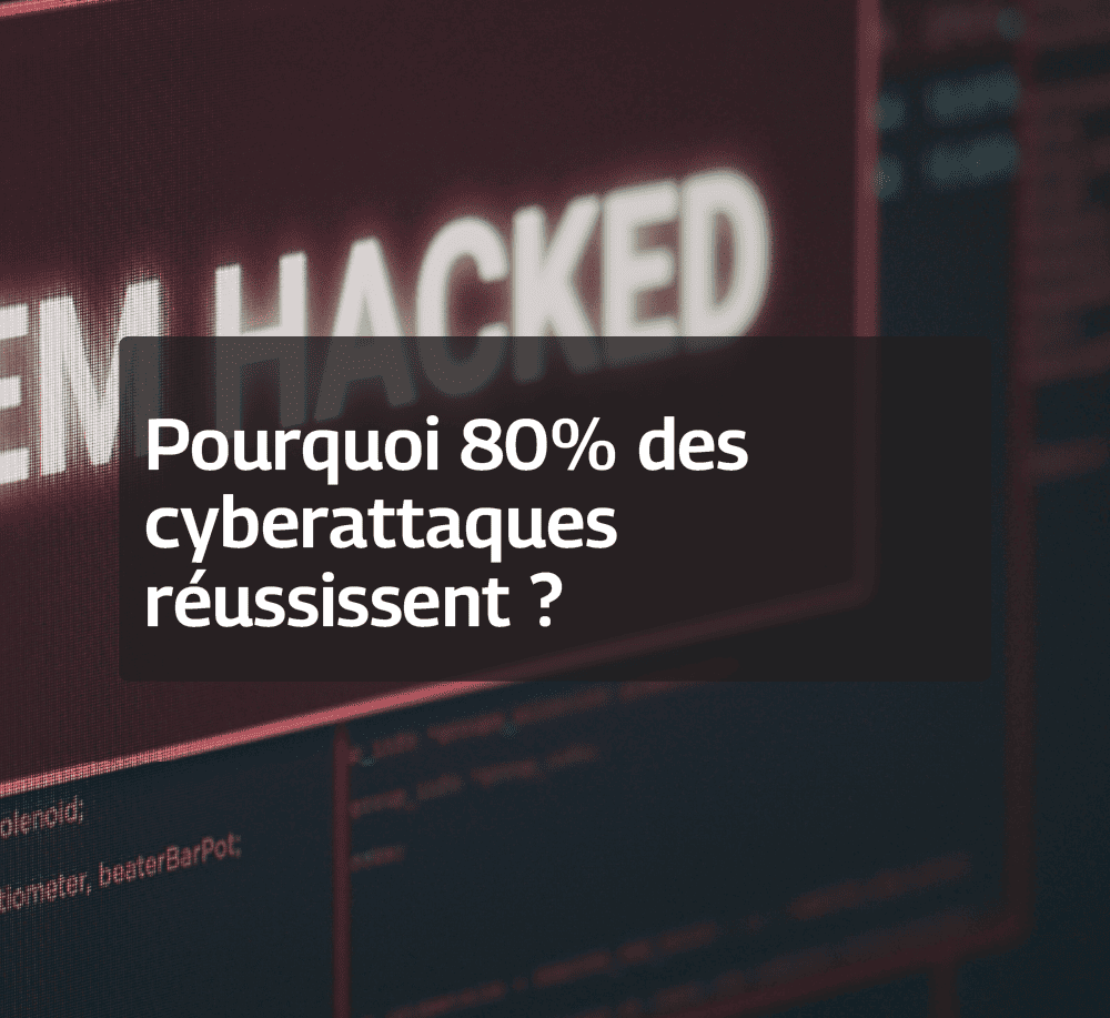 Pourquoi 80% des cyberattaques réussissent ?